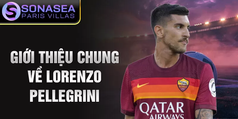 Giới thiệu chung về Lorenzo Pellegrini