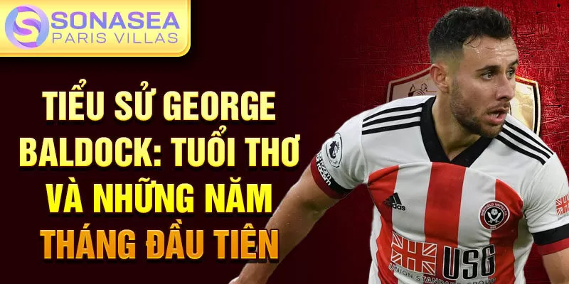 Tiểu sử george baldock: tuổi thơ và những năm tháng đầu tiên 