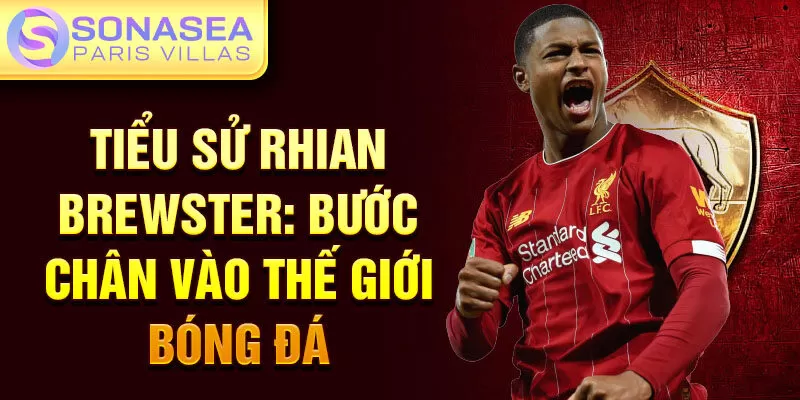 Tiểu sử rhian brewster: bước chân vào thế giới bóng đá