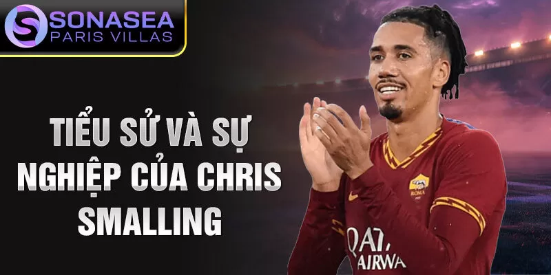 Tiểu sử và sự nghiệp của Chris Smalling