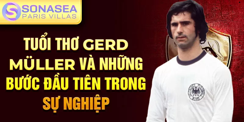 Tuổi thơ gerd müller và những bước đầu tiên trong sự nghiệp