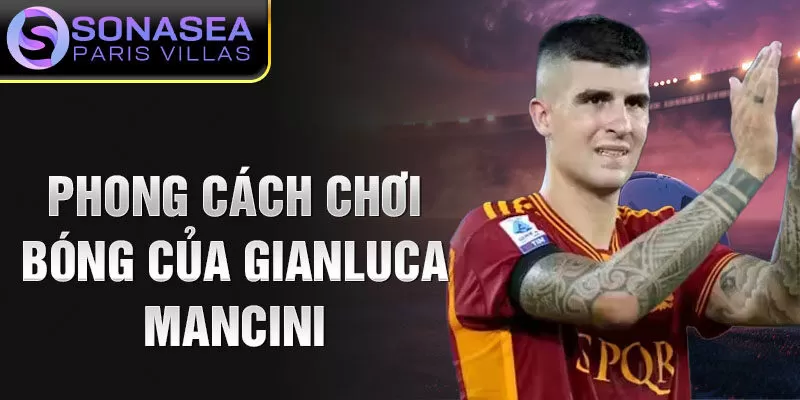 Phong cách chơi bóng của Gianluca Mancini