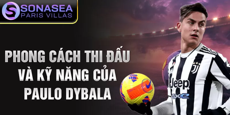 Phong cách thi đấu và kỹ năng của Paulo Dybala