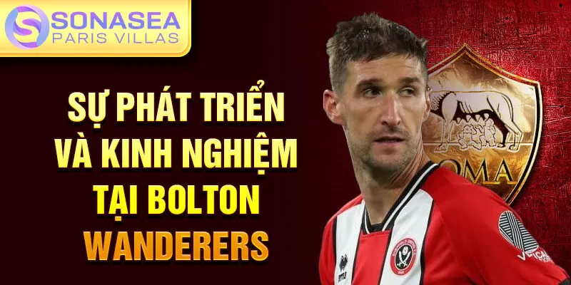 Sự phát triển và kinh nghiệm tại Bolton Wanderers