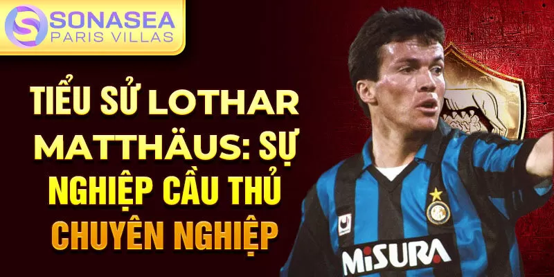 Tiểu sử Lothar Matthäus: sự nghiệp cầu thủ chuyên nghiệp