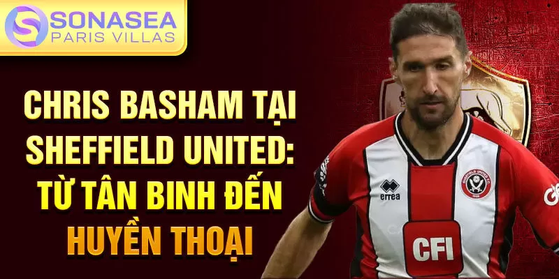 Chris Basham tại Sheffield United: từ tân binh đến huyền thoại