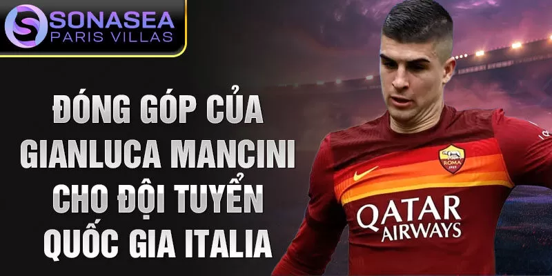 Đóng góp của Gianluca Mancini cho đội tuyển quốc gia Italia