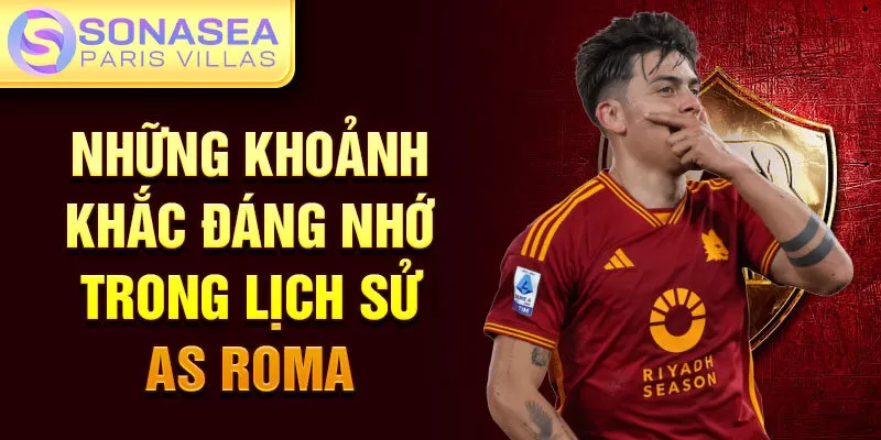 Những khoảnh khắc đáng nhớ trong lịch sử AS Roma