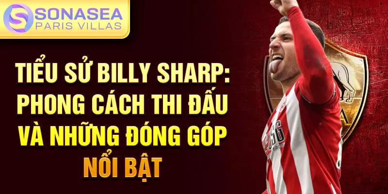 Tiểu sử Billy Sharp: phong cách thi đấu và những đóng góp nổi bật 