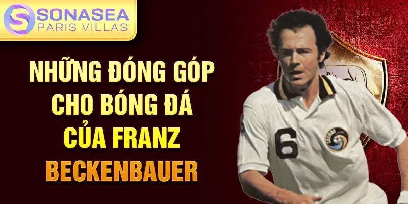 Những đóng góp cho bóng đá của Franz Beckenbauer