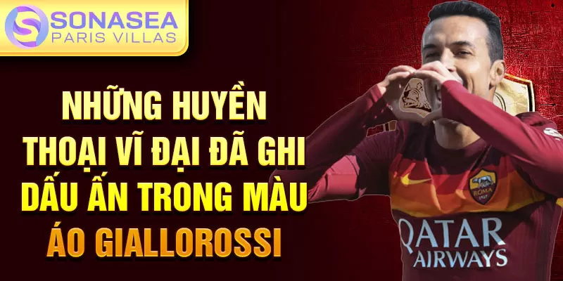 Những huyền thoại vĩ đại đã ghi dấu ấn trong màu áo Giallorossi