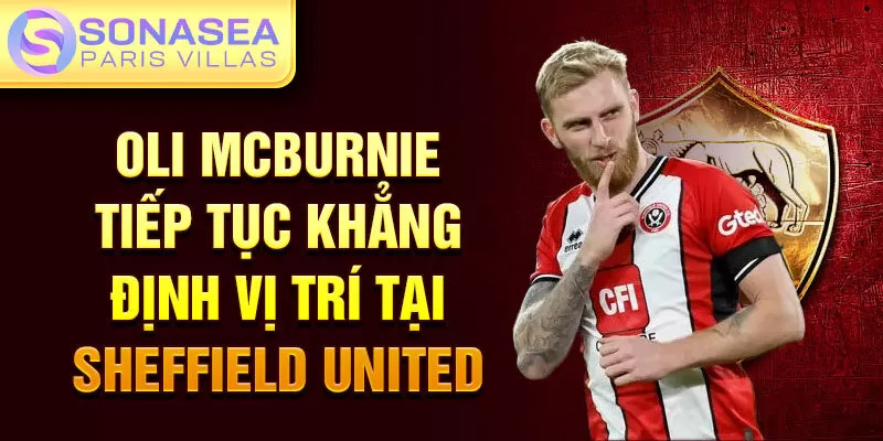 Oli McBurnie tiếp tục khẳng định vị trí tại Sheffield United