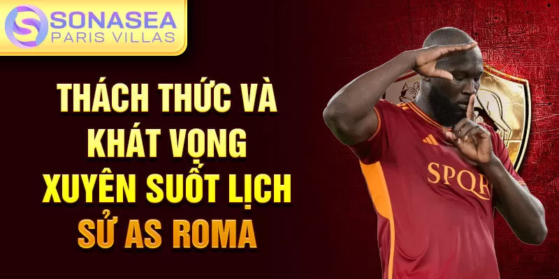 Thách thức và khát vọng xuyên suốt lịch sử AS Roma