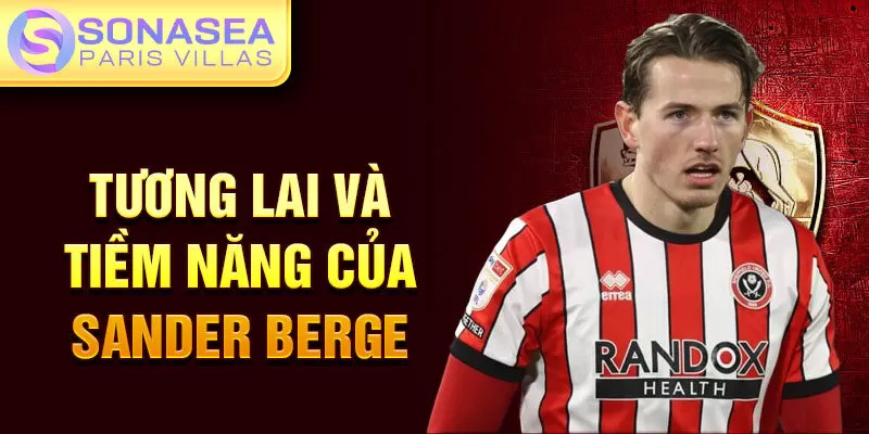 Tương lai và tiềm năng của Sander Berge