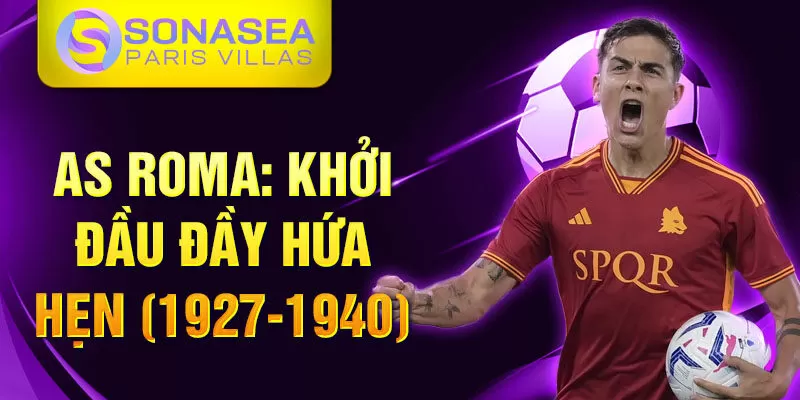 As roma: khởi đầu đầy hứa hẹn (1927-1940)