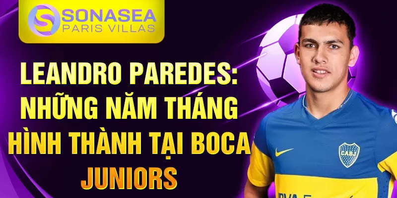 Leandro paredes: những năm tháng hình thành tại boca juniors