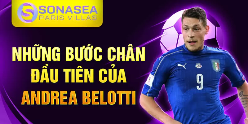 Những bước chân đầu tiên của Andrea Belotti