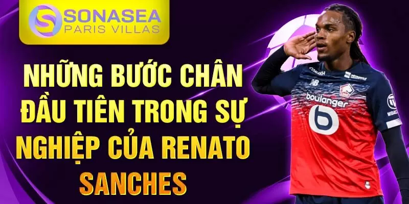 Những bước chân đầu tiên trong sự nghiệp của Renato Sanches