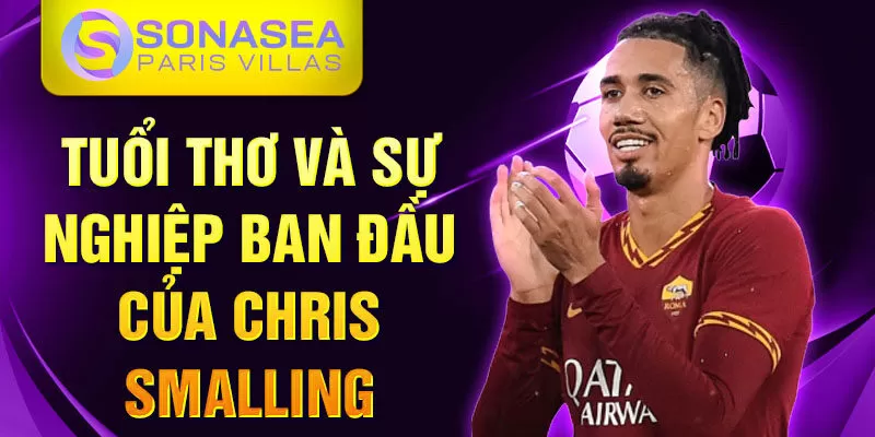 Tuổi thơ và sự nghiệp ban đầu của Chris Smalling