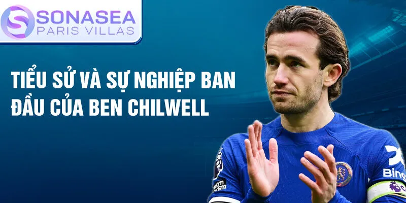 Tiểu sử và sự nghiệp ban đầu của Ben Chilwell