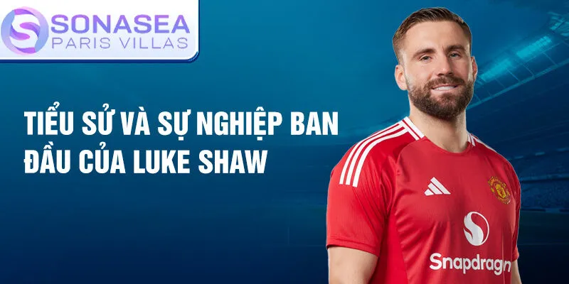 Tiểu sử và sự nghiệp ban đầu của luke shaw