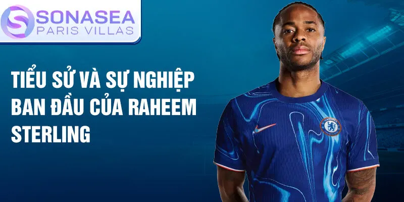 Tiểu sử và sự nghiệp ban đầu của Raheem Sterling