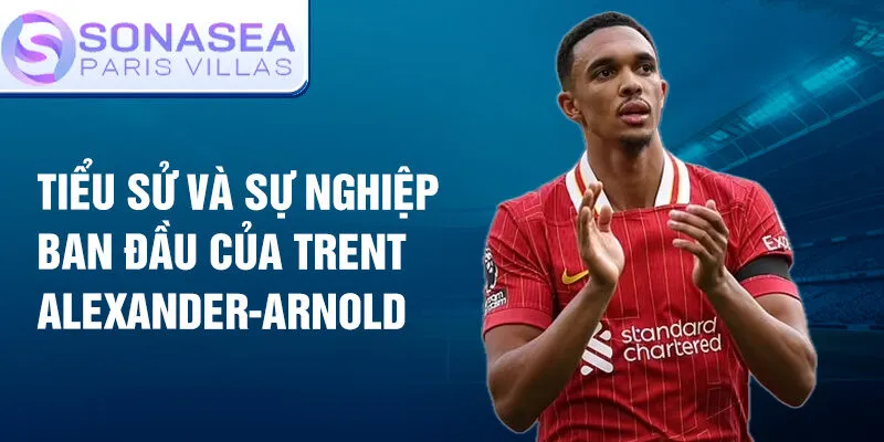 Tiểu sử và sự nghiệp ban đầu của trent alexander-arnold