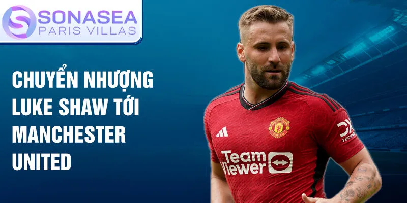 Chuyển nhượng Luke Shaw tới Manchester United