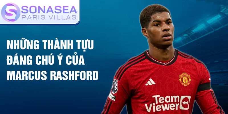 Những thành tựu đáng chú ý của Marcus Rashford