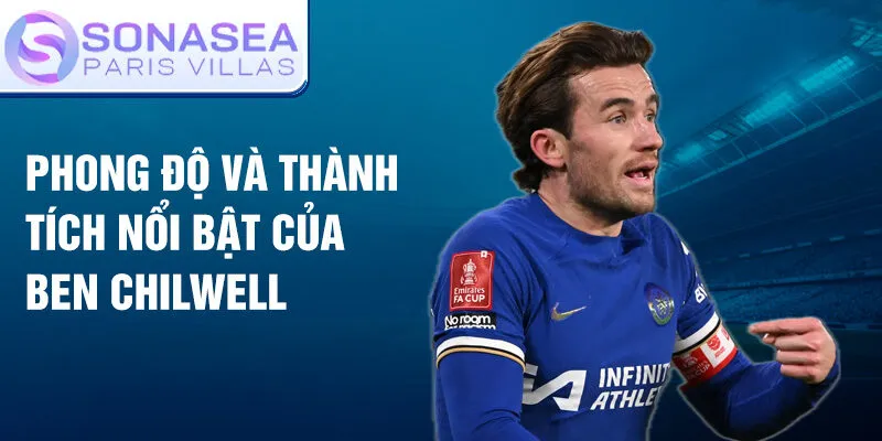 Phong độ và thành tích nổi bật của Ben Chilwell