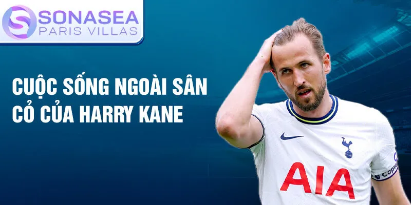 Cuộc sống ngoài sân cỏ của Harry Kane