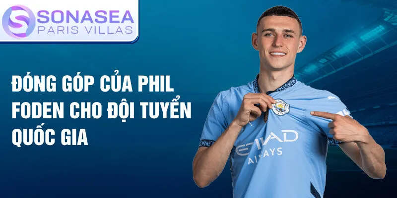 Đóng góp của Phil Foden cho đội tuyển quốc gia