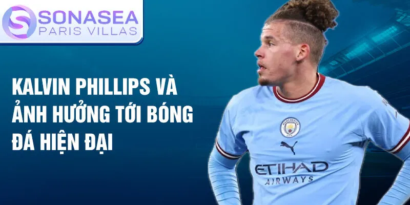 KalvinPhillips và ảnh hưởng tới bóng đá hiện đại