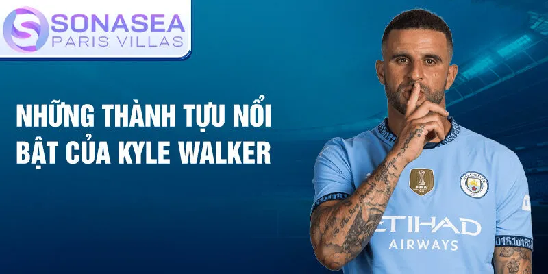 Những thành tựu nổi bật của Kyle Walker