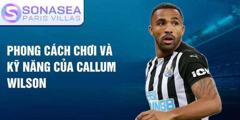 Phong cách chơi và kỹ năng của callum wilson