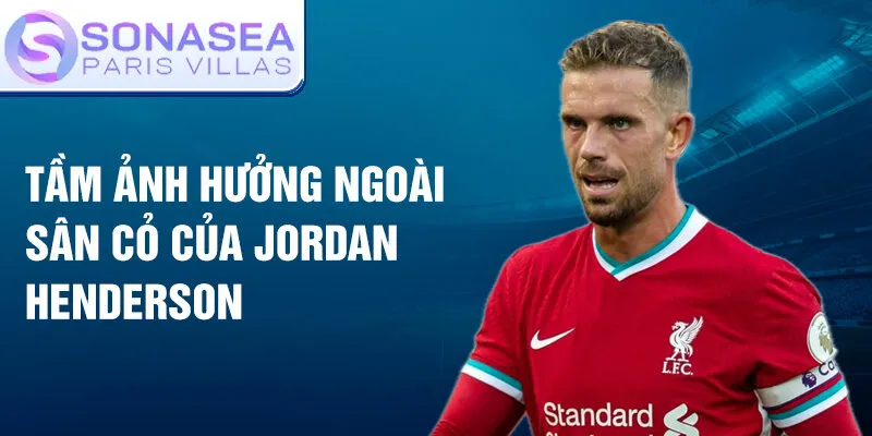 Tầm ảnh hưởng ngoài sân cỏ của Jordan Henderson