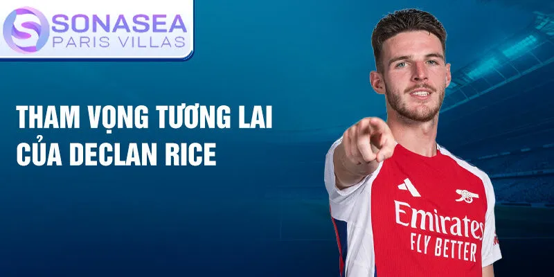 Tham vọng tương lai của Declan Rice