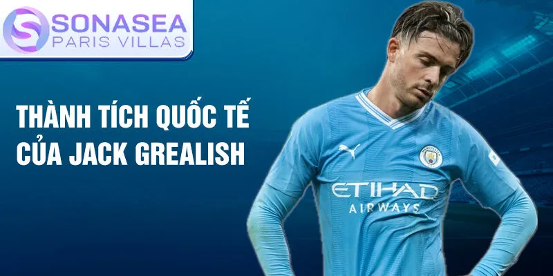 Thành tích quốc tế của Jack Grealish