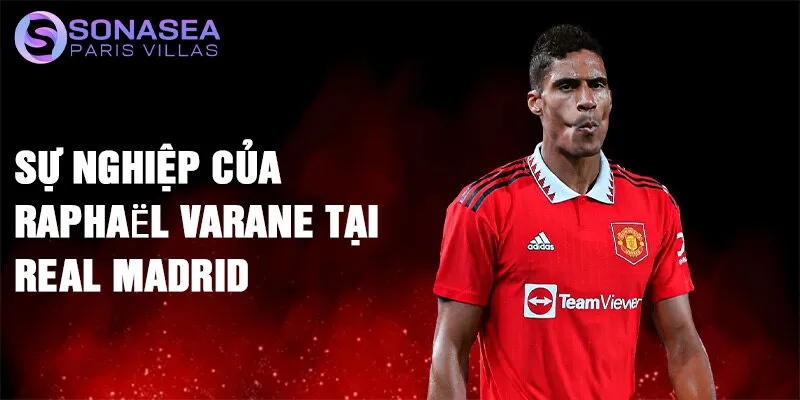 Sự nghiệp của Raphaël Varane tại Real Madrid