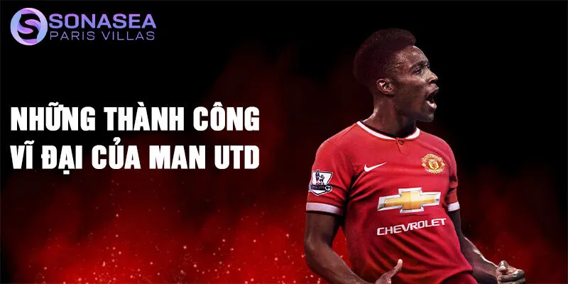 Những thành công vĩ đại của Man Utd