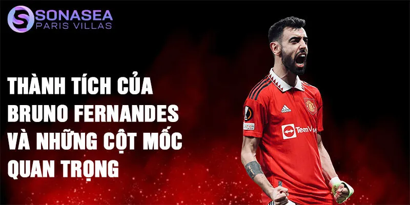 Thành tích của Bruno Fernandes và những cột mốc quan trọng